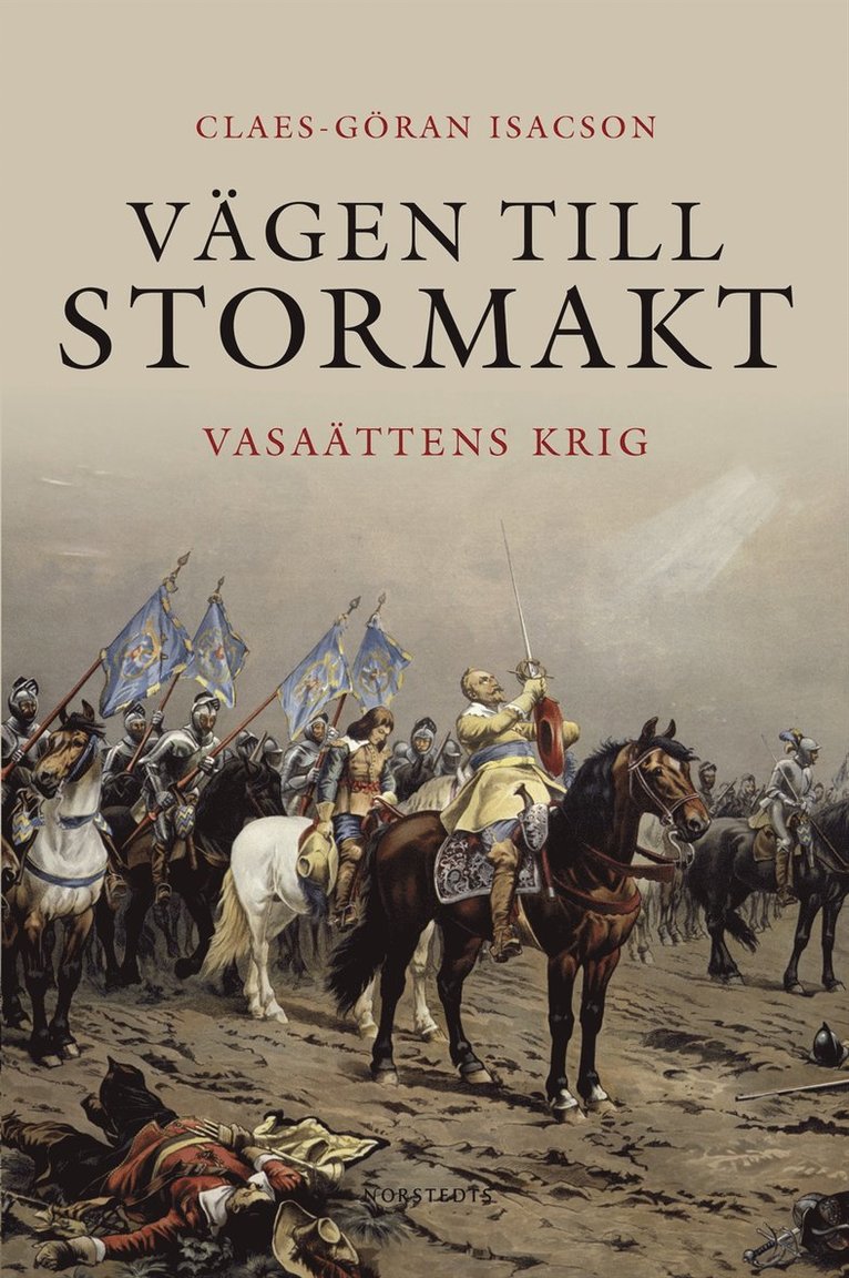 Claes-Göran Isacson - Vägen till stormakt : Vasaättens krig, Inbunden