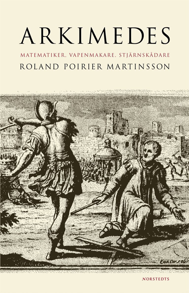 Roland Poirier Martinsson - Arkimedes : matematiker, vapenmakare, stjärnskådare, Inbunden