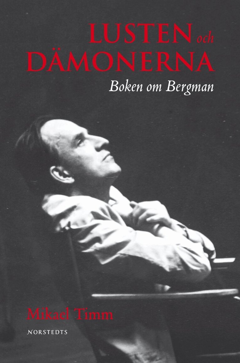 Mikael Timm - Lusten och dämonerna : boken om Bergman, Inbunden
