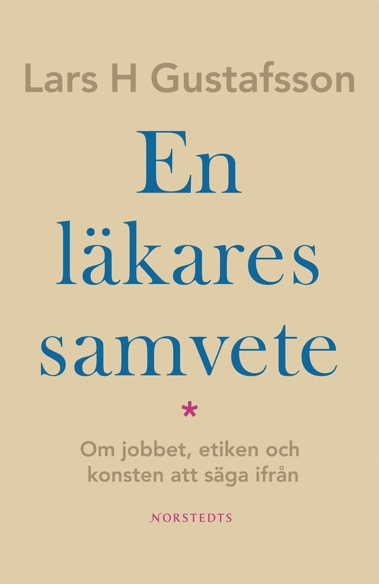 Lars H. Gustafsson - En läkares samvete : Om jobbet, etiken och konsten att säga ifrån, Inbunden