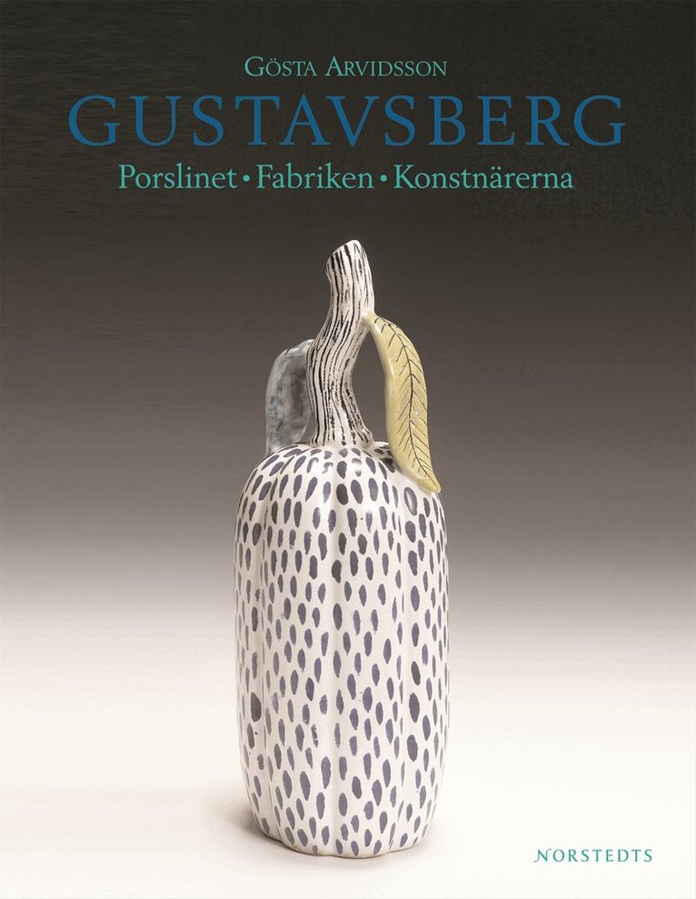 Gösta Arvidsson - Gustavsberg : porslinet, fabriken, konstnärerna, Inbunden