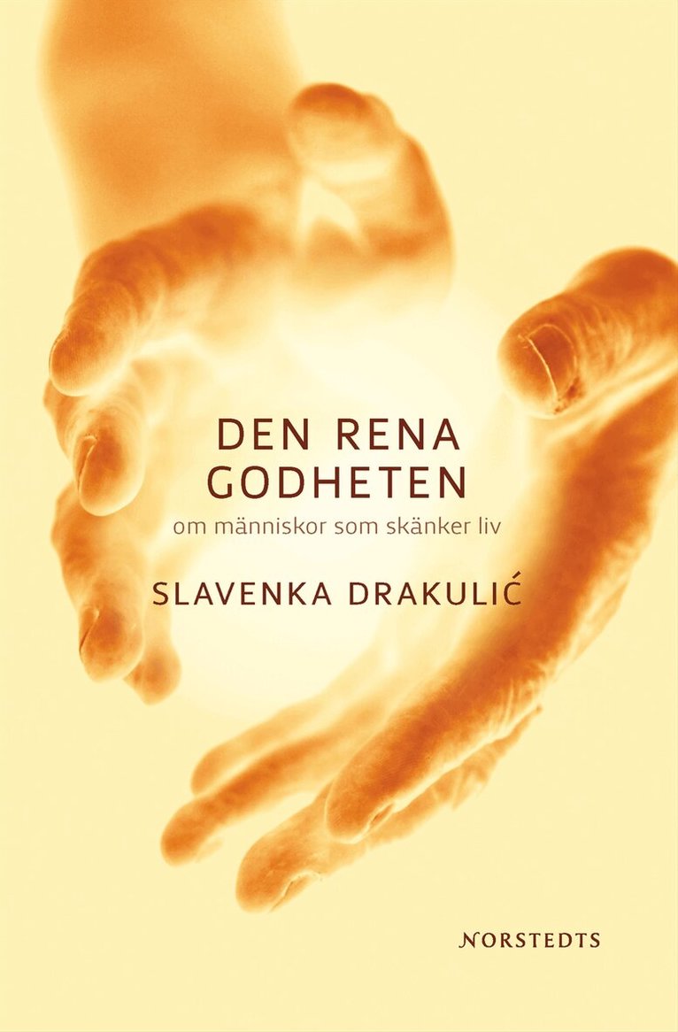 Slavenka Drakulic - Den rena godheten : om människor som skänker liv, Inbunden