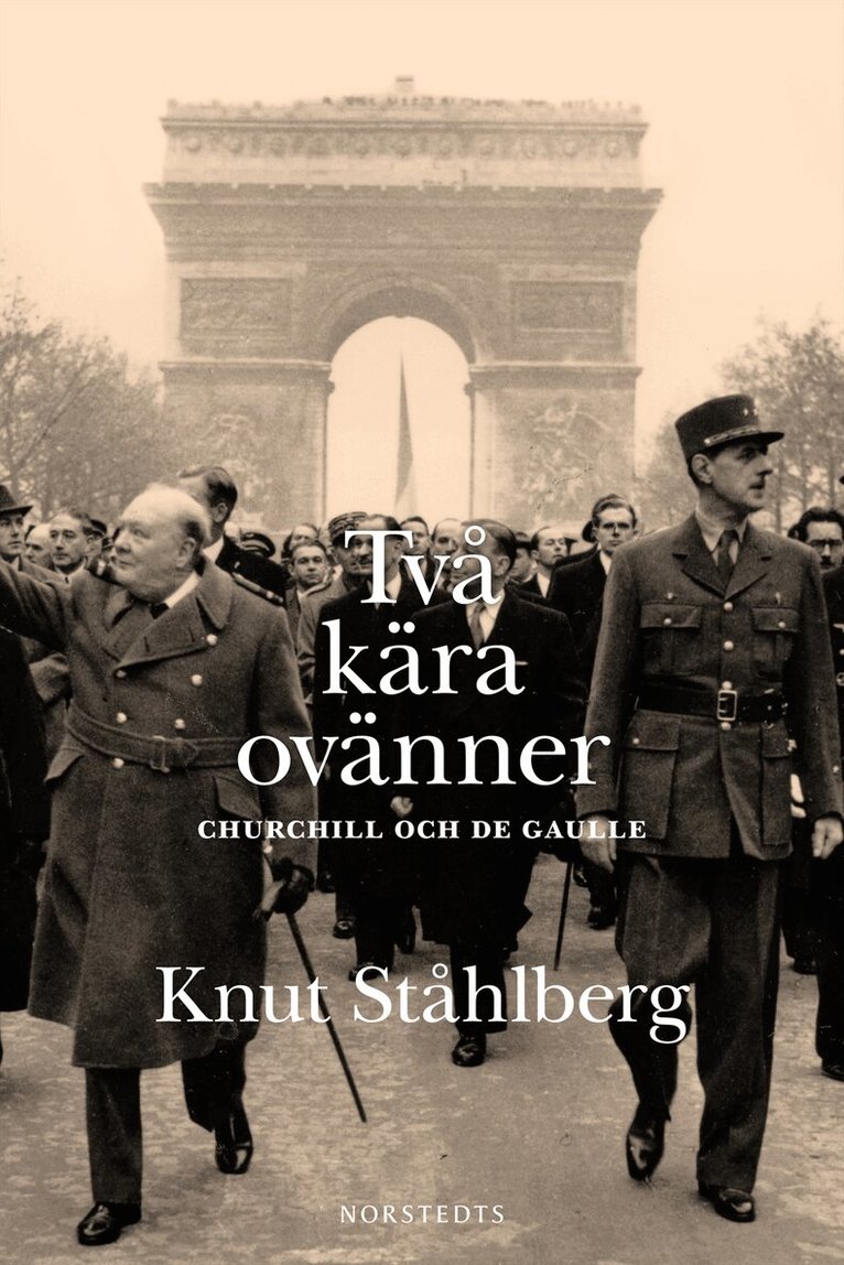 Knut Ståhlberg - Två kära ovänner : Churchill och de Gaulle, Inbunden
