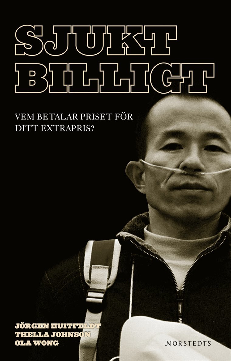 Jörgen Huitfeldt, Thella Johnson, Ola Wong - Sjukt billigt : vem betalar priset för ditt extrapris?, Inbunden