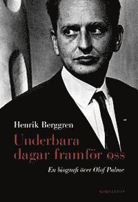 Underbara dagar framför oss: en biografi över Olof Palme