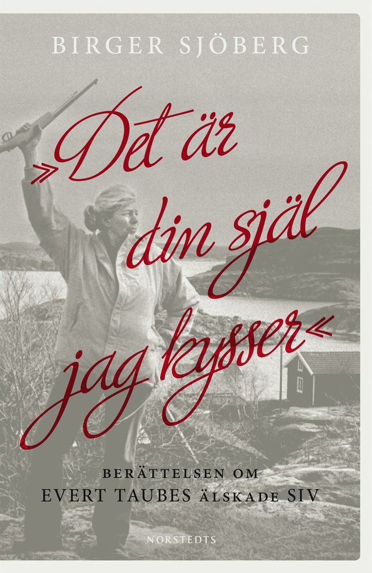 Birger Sjöberg - "Det är din själ jag kysser" : berättelsen om Evert Taubes älskade Siv, Inbunden