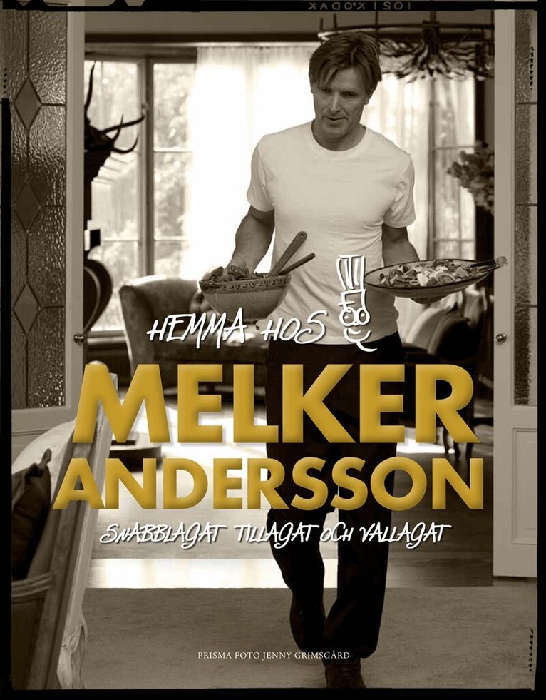 Melker Andersson - Hemma hos Melker Andersson : snabblagat, tillagat och vällagat, Inbunden