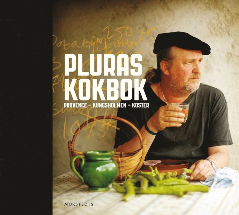 Plura Jonsson - Pluras kokbok : Provence - Kungsholmen - Koster, Inbunden