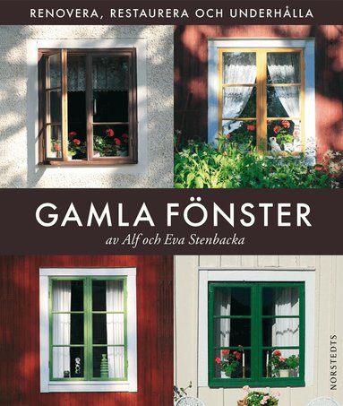 Eva Stenbacka, Alf Stenbacka - Gamla fönster : renovera, restaurera och underhålla, Inbunden