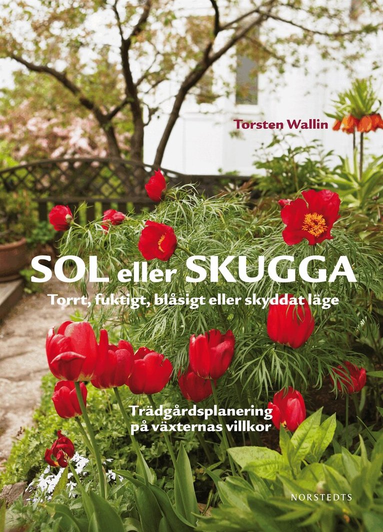 Torsten Wallin - Sol eller skugga : torrt, fuktigt, blåsigt eller skyddat läge, Inbunden