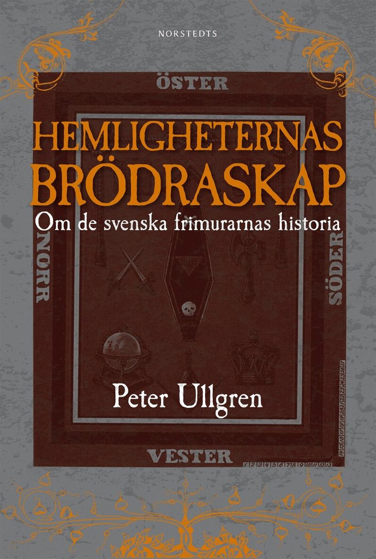 Peter Ullgren - Hemligheternas brödraskap : om de svenska frimurarnas historia, Inbunden