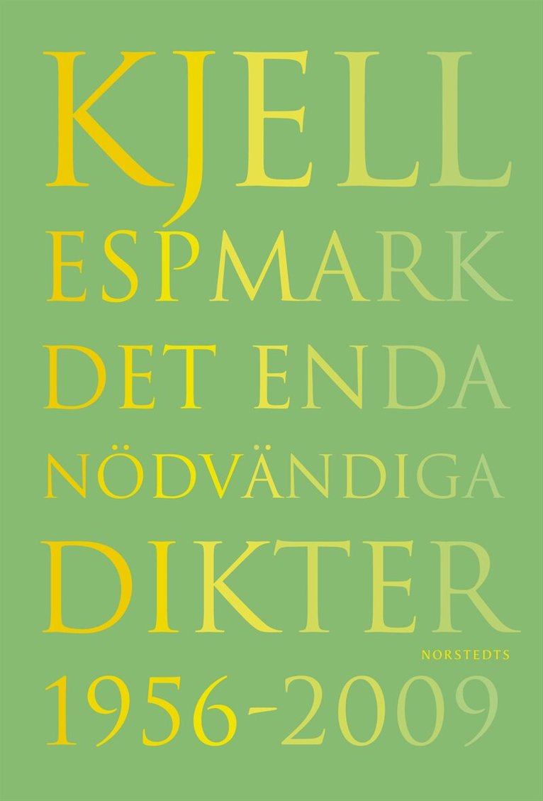 Kjell Espmark - Det enda nödvändiga Dikter 1956-2009, Inbunden