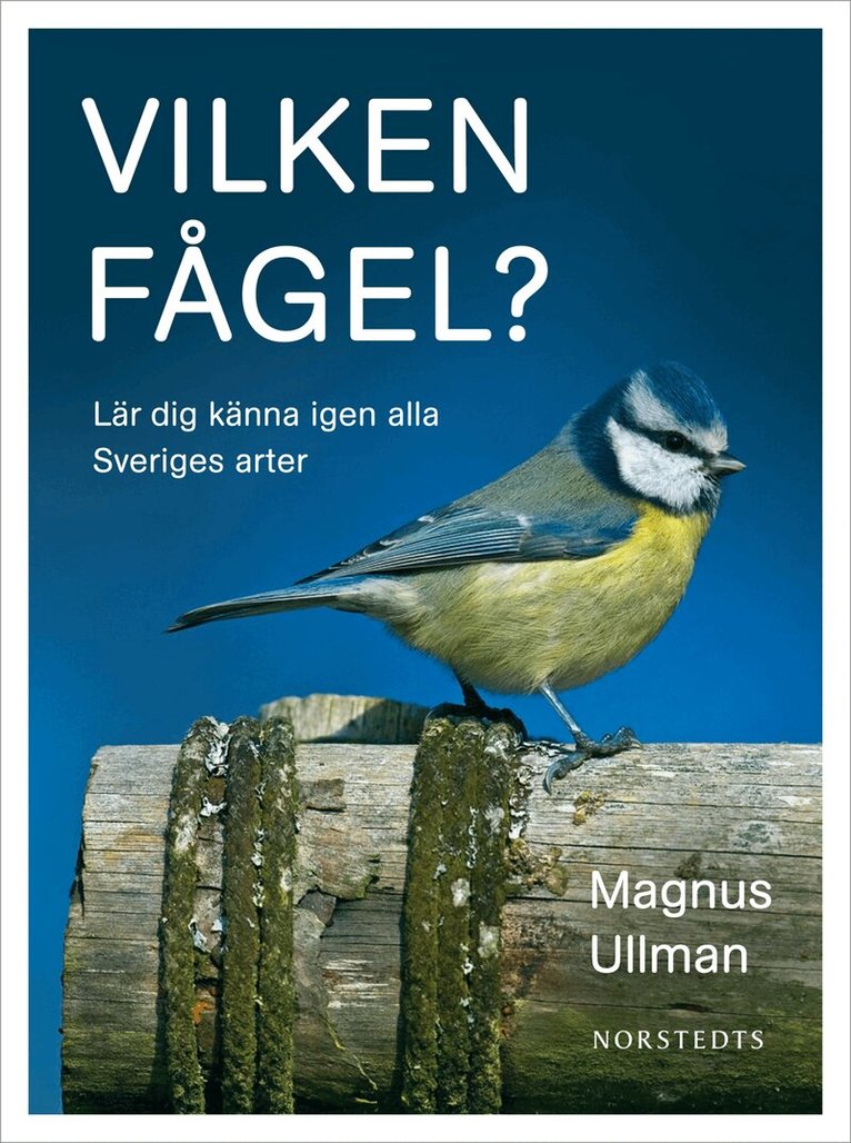 Magnus Ullman - Vilken fågel? : lär dig känna igen alla Sveriges arter, Häftad