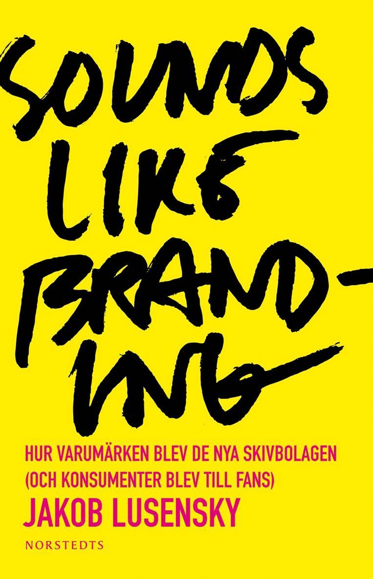 Jakob Lusensky - Sounds like branding : hur varumärken blev de nya skivbolagen (och konsumenter blev  till fans), Kartonnage
