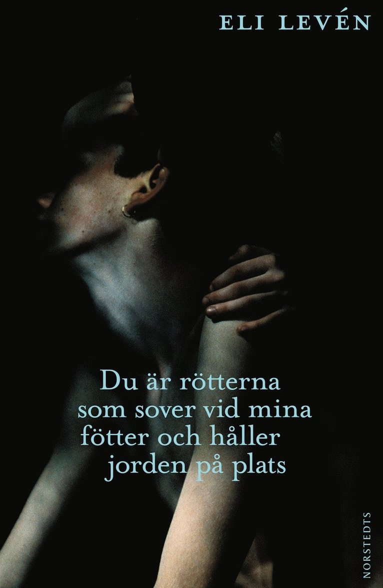 Eli Levén - Du är rötterna som sover vid mina fötter och håller jorden på plats, E-bok