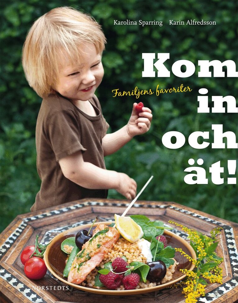 Karin Alfredsson, Karolina Sparring - Kom in och ät! : familjens favoriter, Inbunden