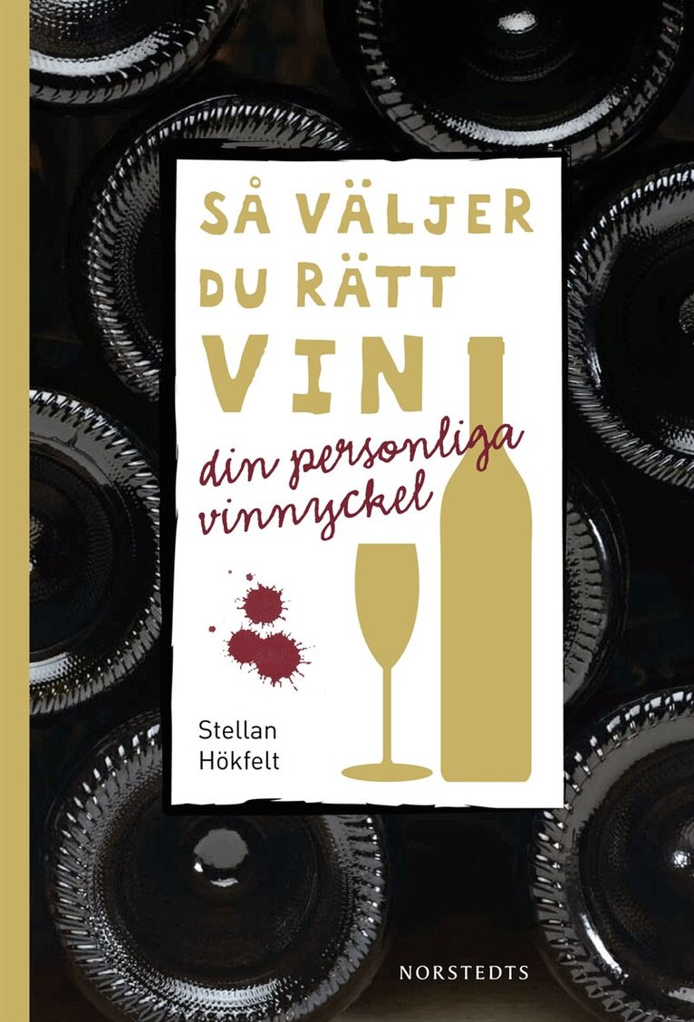 Stellan Hökfelt - Så väljer du rätt vin : din personliga vinnyckel, Inbunden