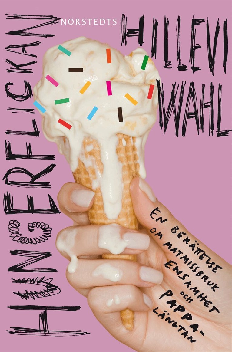 Hillevi Wahl - Hungerflickan : en berättelse om matmissbruk, ensamhet och pappalängtan, Inbunden