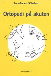 Sven-Anders Sölveborn - Ortopedi på akuten : handbok om akuta tillstånd i och på rörelseapparaten, Häftad