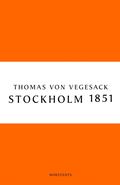 Stockholm 1851 : staden, mnniskorna och den konservativa revolten