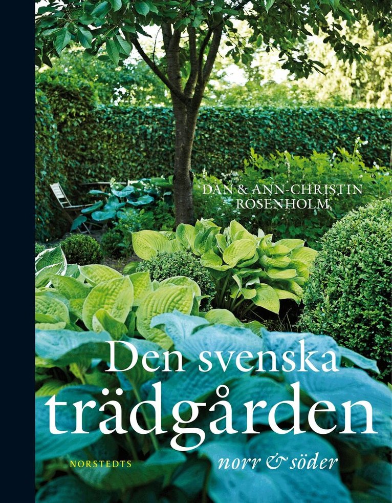 Dan Rosenholm, Ann-Christin Rosenholm - Den svenska trädgården : norr till söder, Inbunden