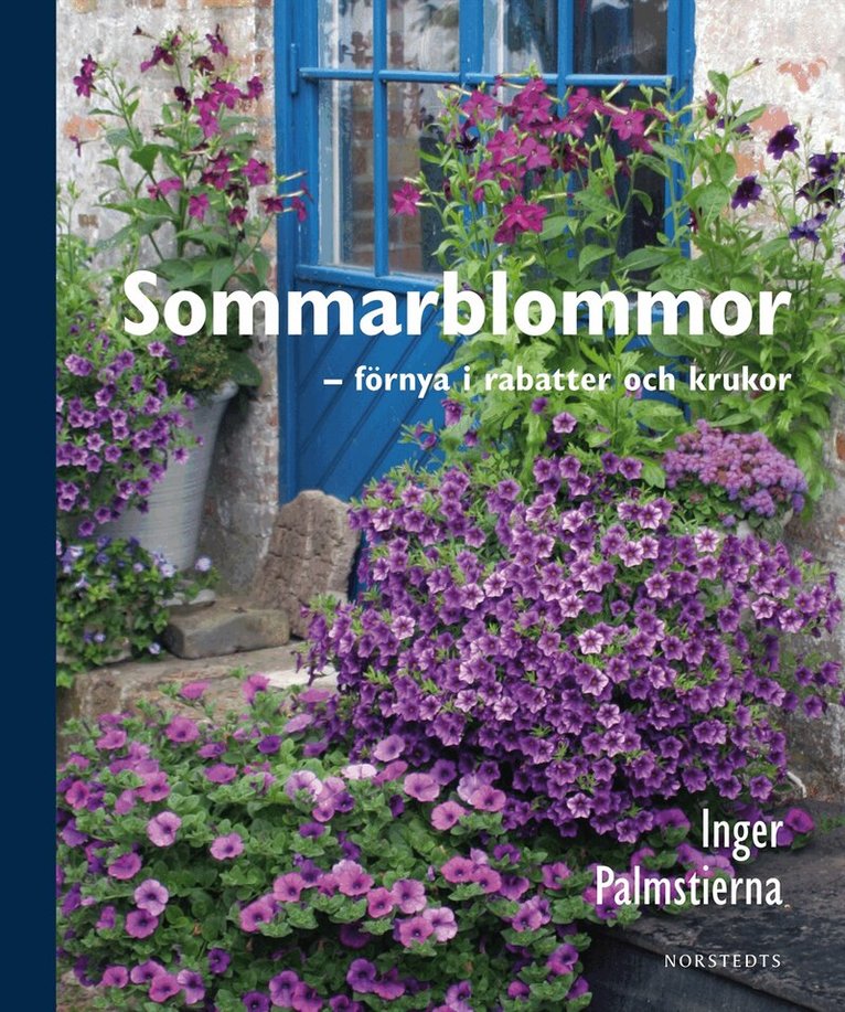 Inger Palmstierna - Sommarblommor - förnya i rabatter och krukor, Inbunden