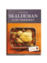 Sten Sture Skaldeman - LCHF-kokboken : LCHF-kokboken, Inbunden