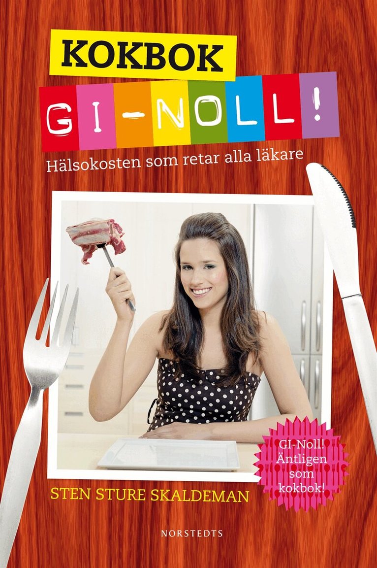 Sten Sture Skaldeman - Kokbok : GI-noll! : hälsokosten som retar alla läkare, Inbunden