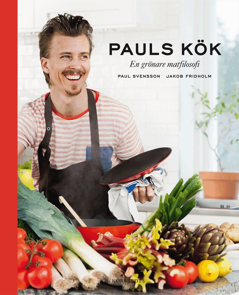 Paul Svensson - Pauls kök : en grönare matfilosofi, Inbunden