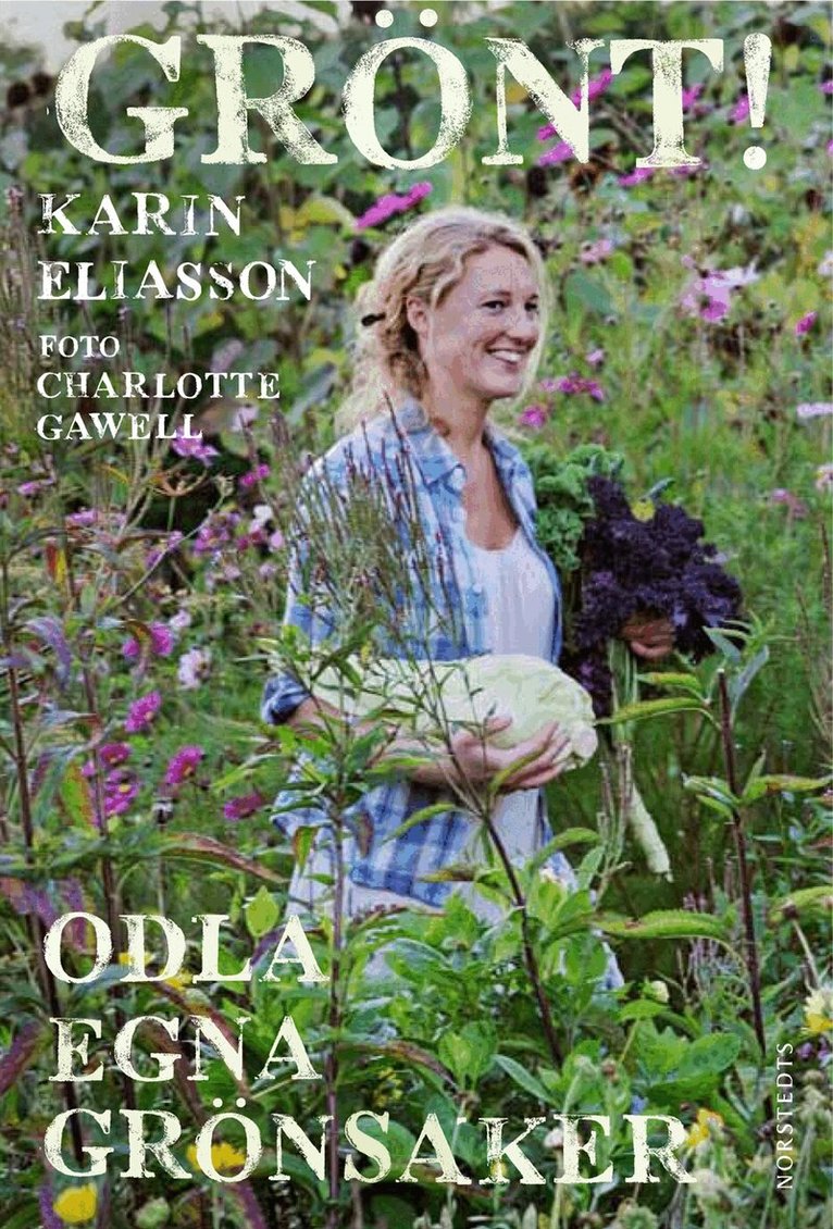 Karin Eliasson - Grönt! : odla egna grönsaker, Inbunden