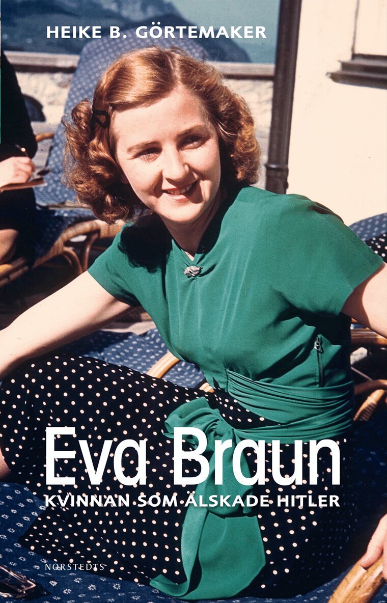 Heike B Görtemaker - Eva Braun : kvinnan som älskade Hitler, Inbunden