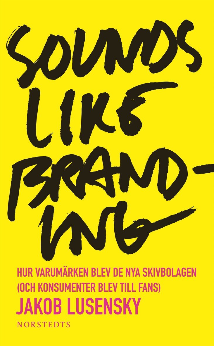 Jakob Lusensky - Sounds like branding : hur varumärken blev de nya skivbolagen (och konsumenter blev  till fans), Pocket