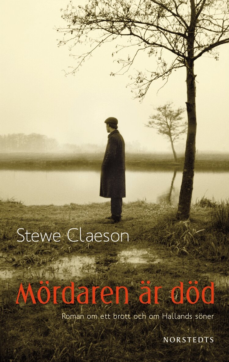Stewe Claeson - Mördaren är död : roman om ett brott och om Hallands söner, Inbunden