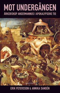 Mot undergngen : rkebiskop Angermannus i apokalypsens tid