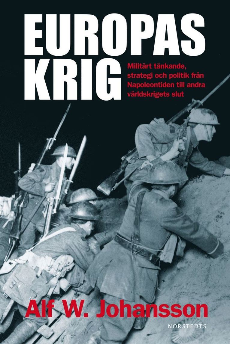 Alf W. Johansson - Europas krig : militärt tänkande, strategi och politik från Napoleontiden till andra världskrig, Häftad