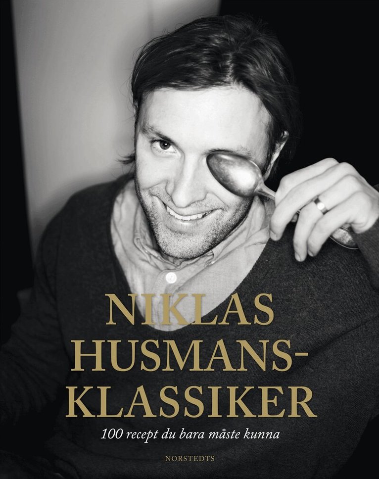 Niklas Ekstedt - Niklas husmansklassiker : 100 recept du bara måste kunna, Inbunden