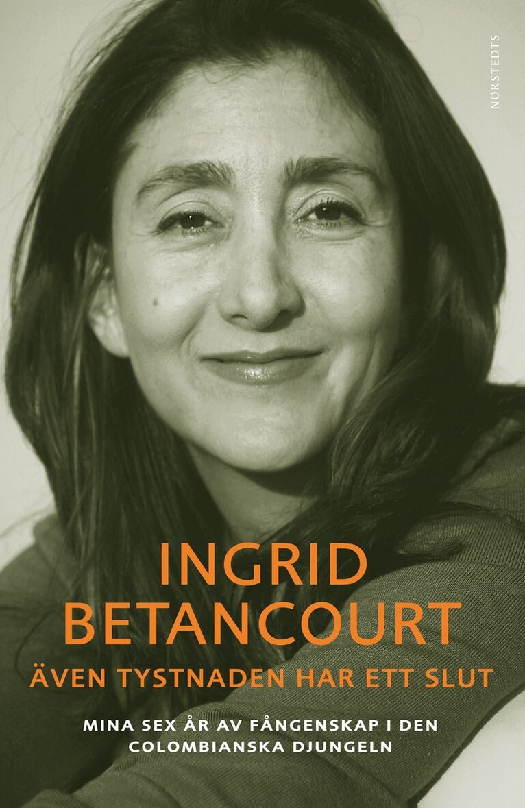 Ingrid Betancourt - Även tystnaden har ett slut : mina sex år av fångenskap i den colombianska djungeln, Inbunden