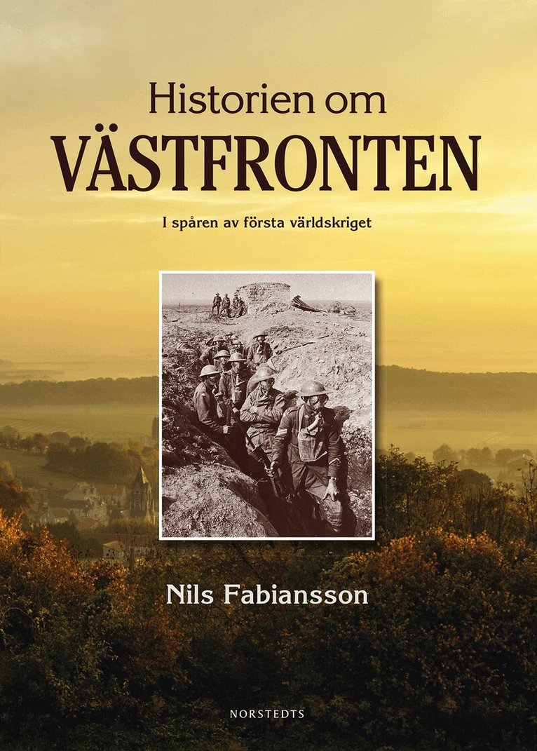 Nils Fabiansson - Historien om Västfronten : i spåren av första världskriget, Inbunden