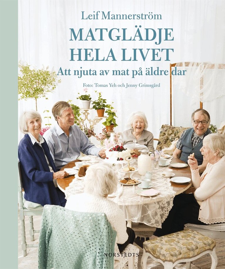 Leif Mannerström - Matglädje hela livet : att njuta av mat på äldre dar, Inbunden