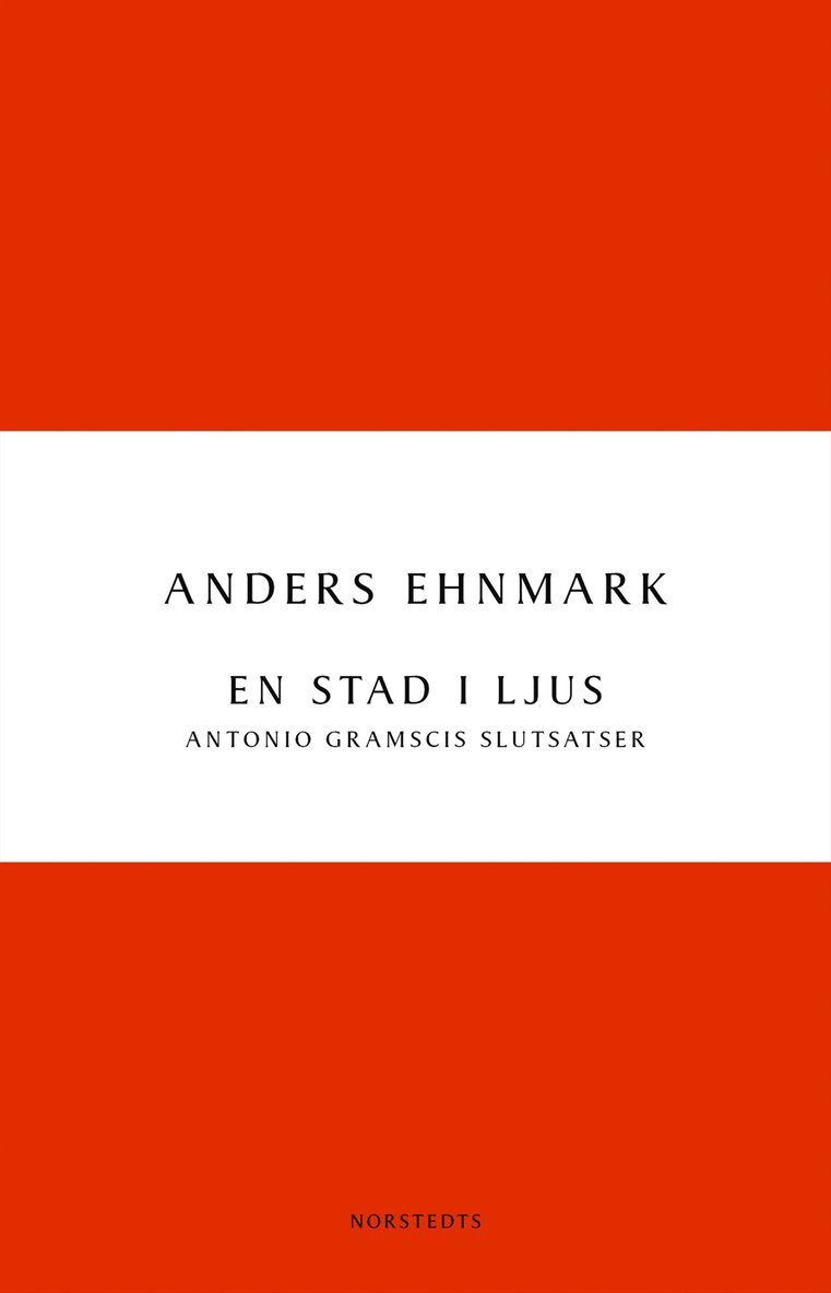 Anders Ehnmark - En stad i ljus : Antonio Gramscis slutsatser, E-bok
