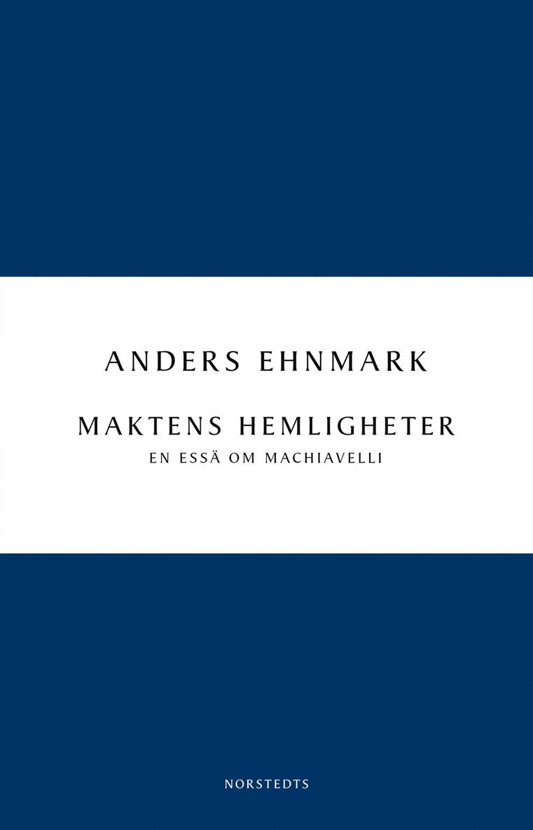 Anders Ehnmark - Maktens hemligheter : en essä om Machiavelli, E-bok