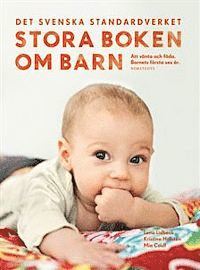 Lena Lidbeck, Kristina Hofsten, Mia Coull - Stora boken om barn : att vänta och föda : barnets första sex år, Inbunden