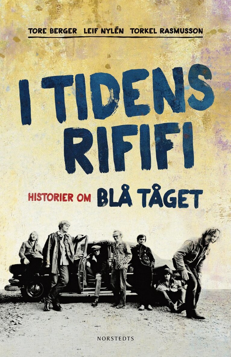 Tore Berger, Leif Nylén, Torkel Rasmusson - I tidens rififi : historier om Blå Tåget, Inbunden