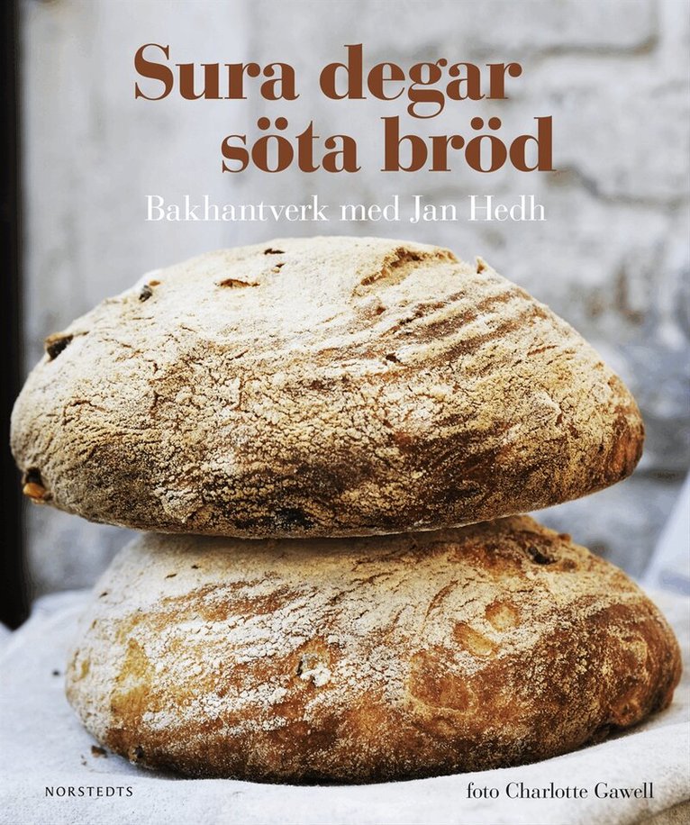 Jan Hedh, Ulla Rosander - Sura degar, söta bröd : bakhantverk med Jan Hedh, Inbunden