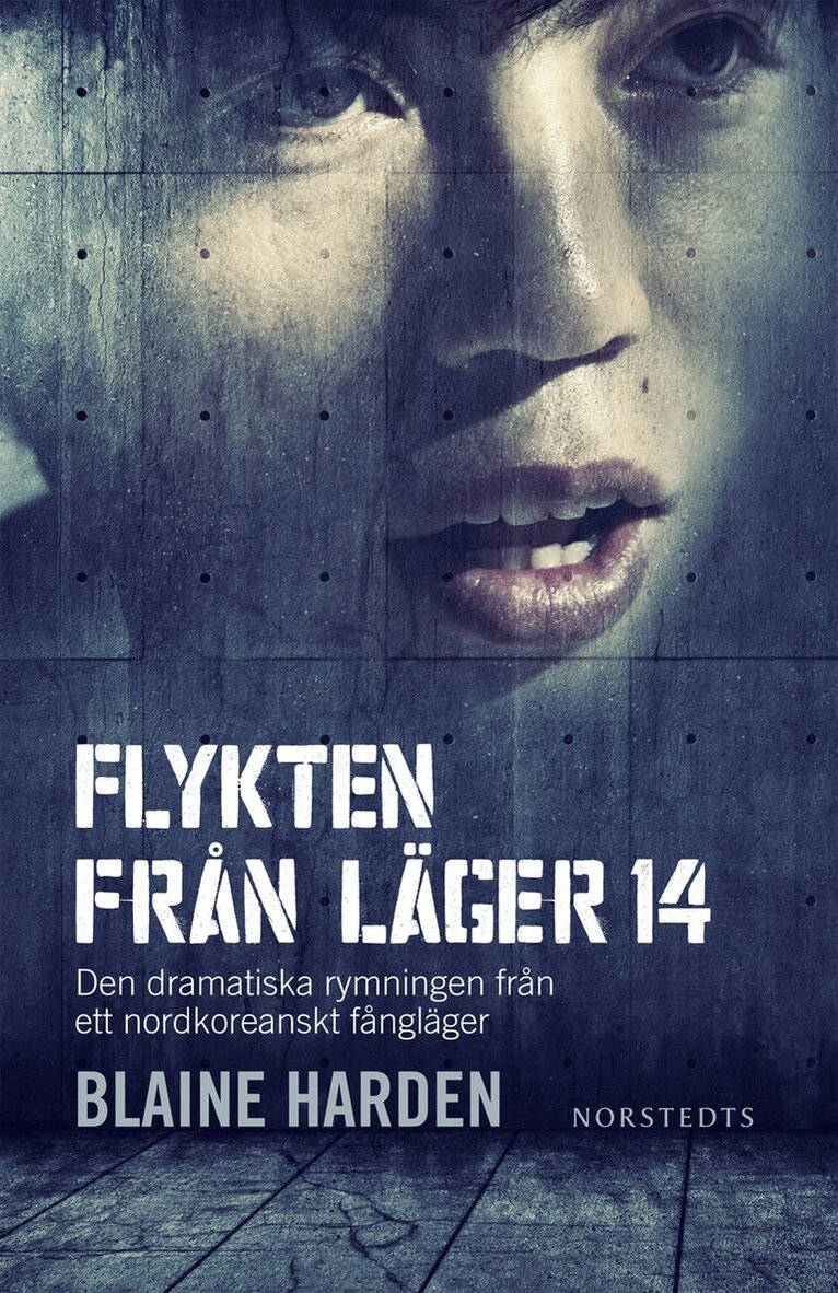 Blaine Harden - Flykten från Läger 14 : den dramatiska rymningen från ett nordkoreanskt fångläger, Inbunden
