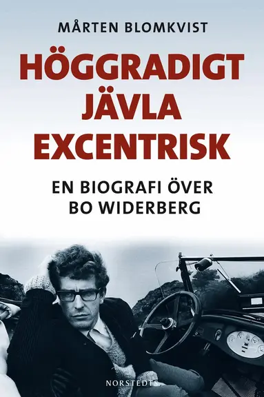 Mårten Blomkvist - Höggradigt jävla excentrisk : En biografi över Bo Widerberg, E-bok
