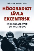 H�ggradigt j�vla excentrisk : En biografi �ver Bo Widerberg