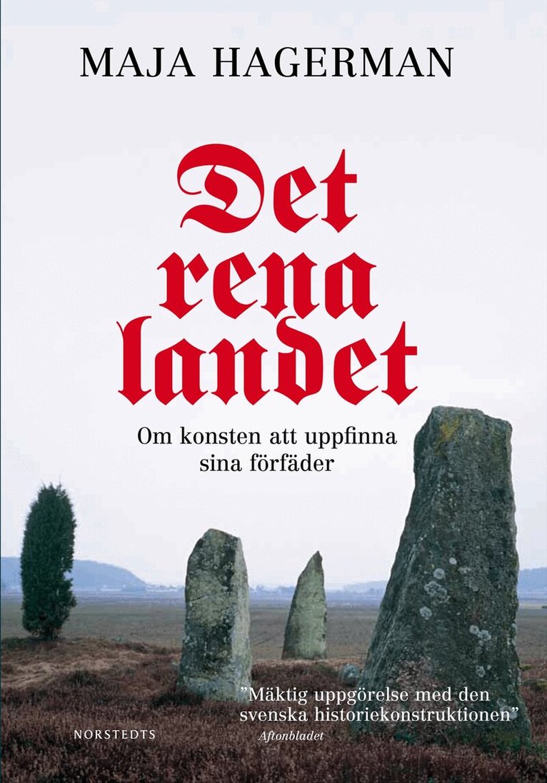 Maja Hagerman - Det rena landet : Om konsten att uppfinna sina förfäder, Inbunden