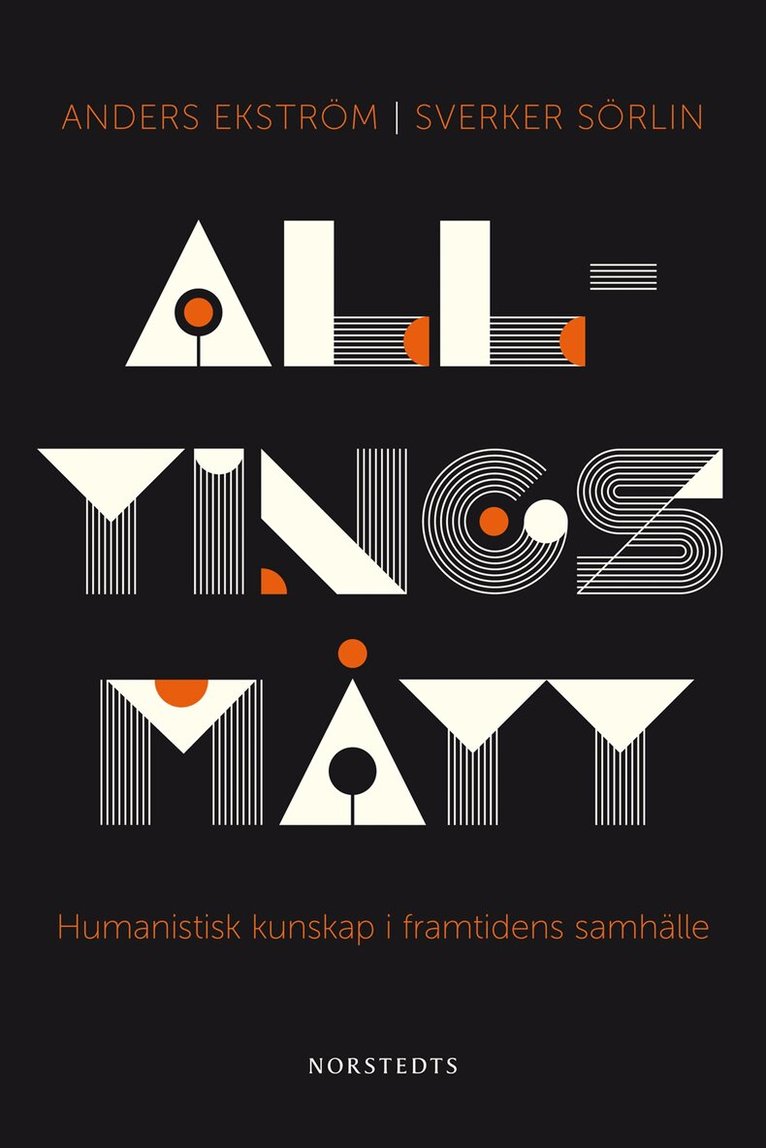 Sverker Sörlin, Anders Ekström - Alltings mått : humanistisk kunskap i framtidens samhälle, Inbunden