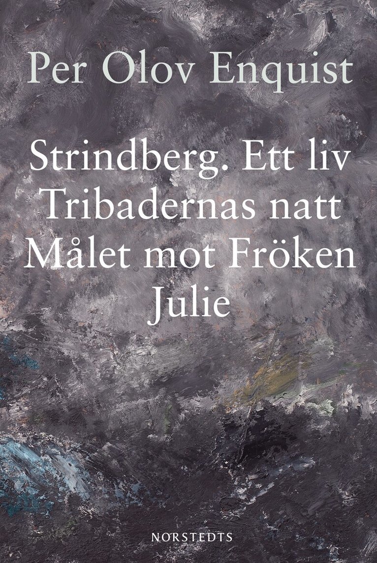Per Olov Enquist - Strindberg : ett liv ; Tribadernas natt ; Målet mot fröken Julie, Inbunden